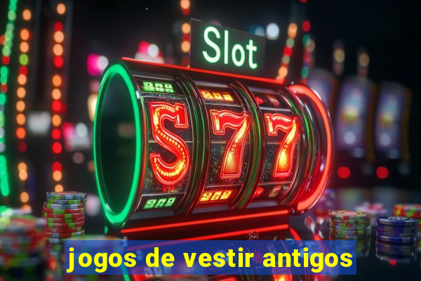 jogos de vestir antigos